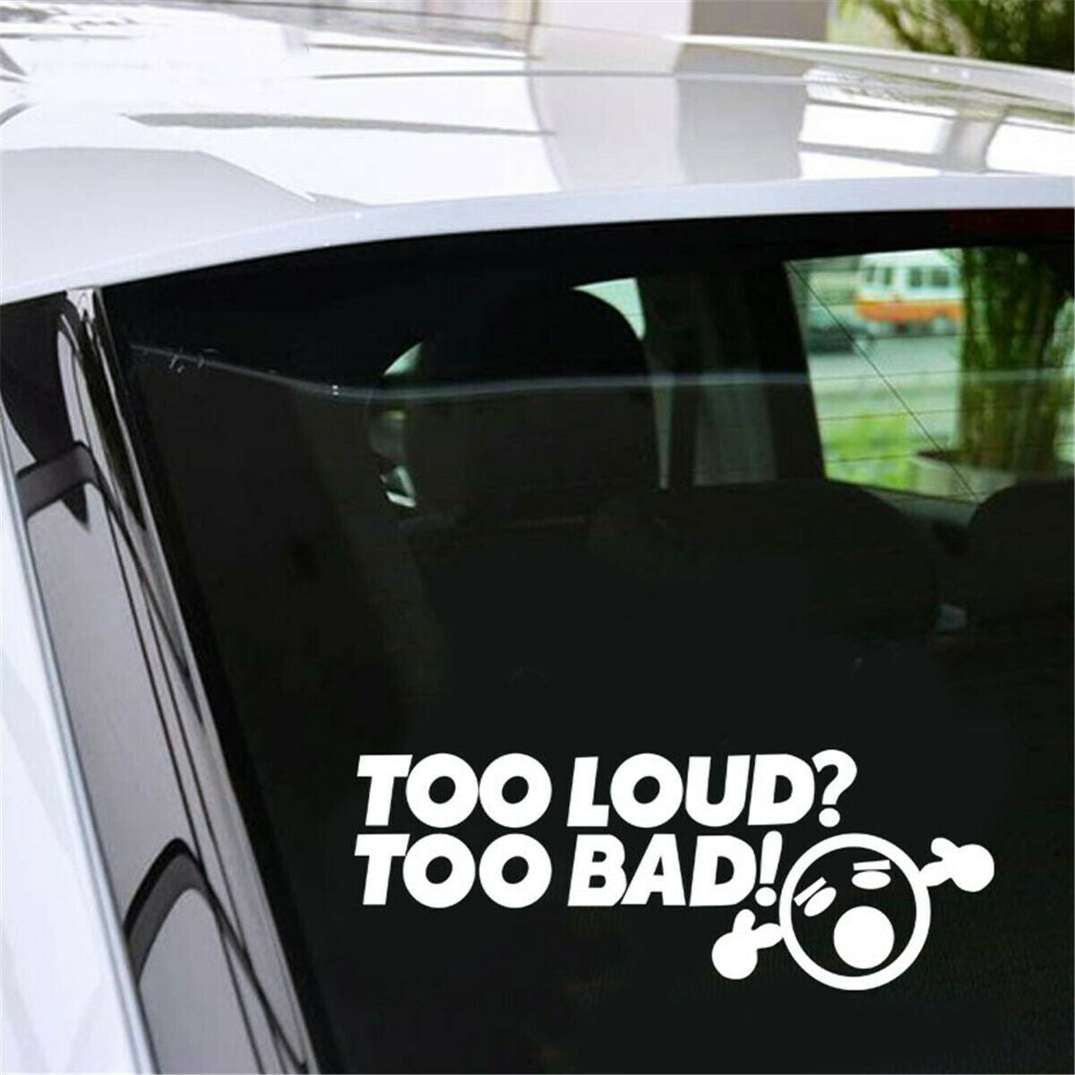 2X Too Loud? Too Bad! Car Window Truck Auto Wall Stickers Vinyl Decor Removable