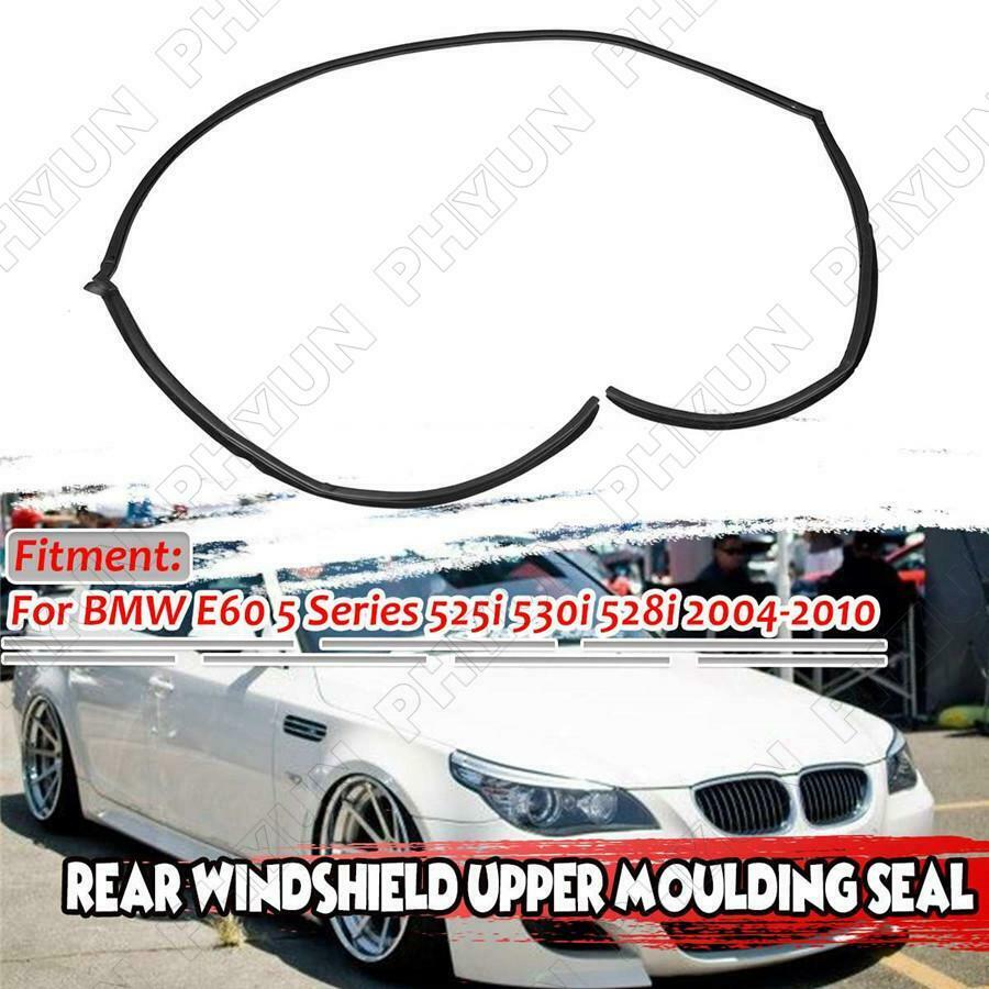 For 2004-10 BMW E60 5 Series 525i 530i 528i Rear Windshield Upper Moulding Seal