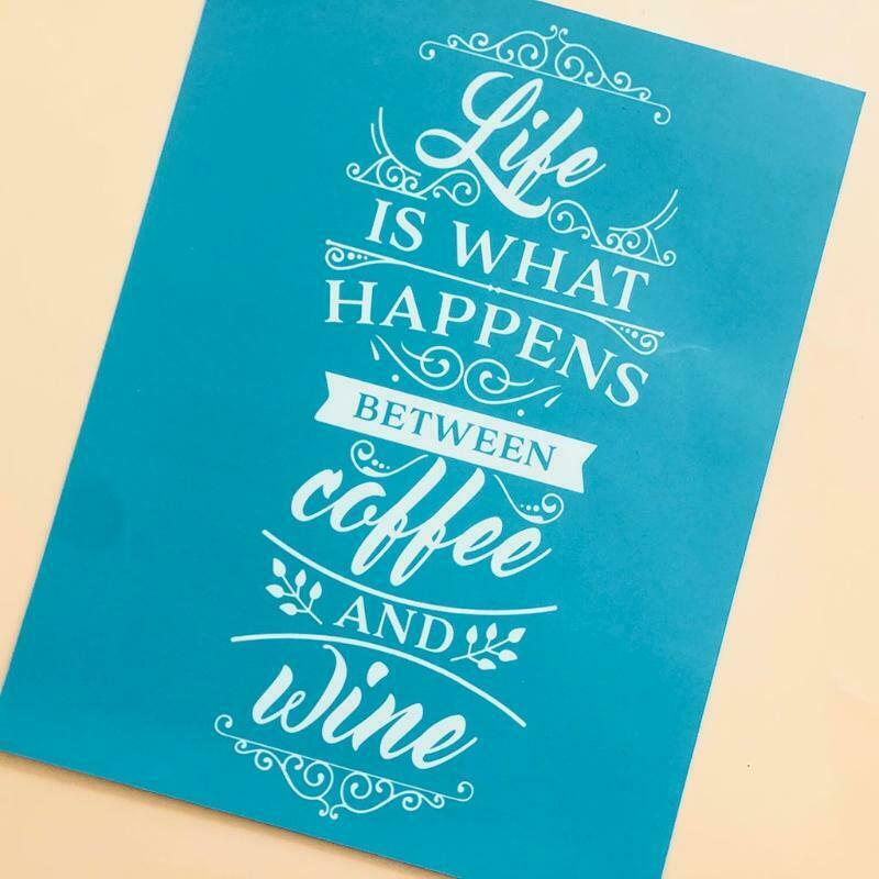 Life is What Happens Between Coffee and Wine Self-Adhesive Silk Screen Printing