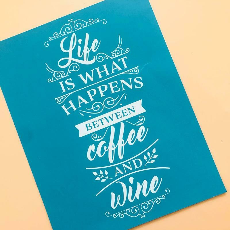 Life is What Happens Between Coffee and Wine Self-Adhesive Silk Screen Printing
