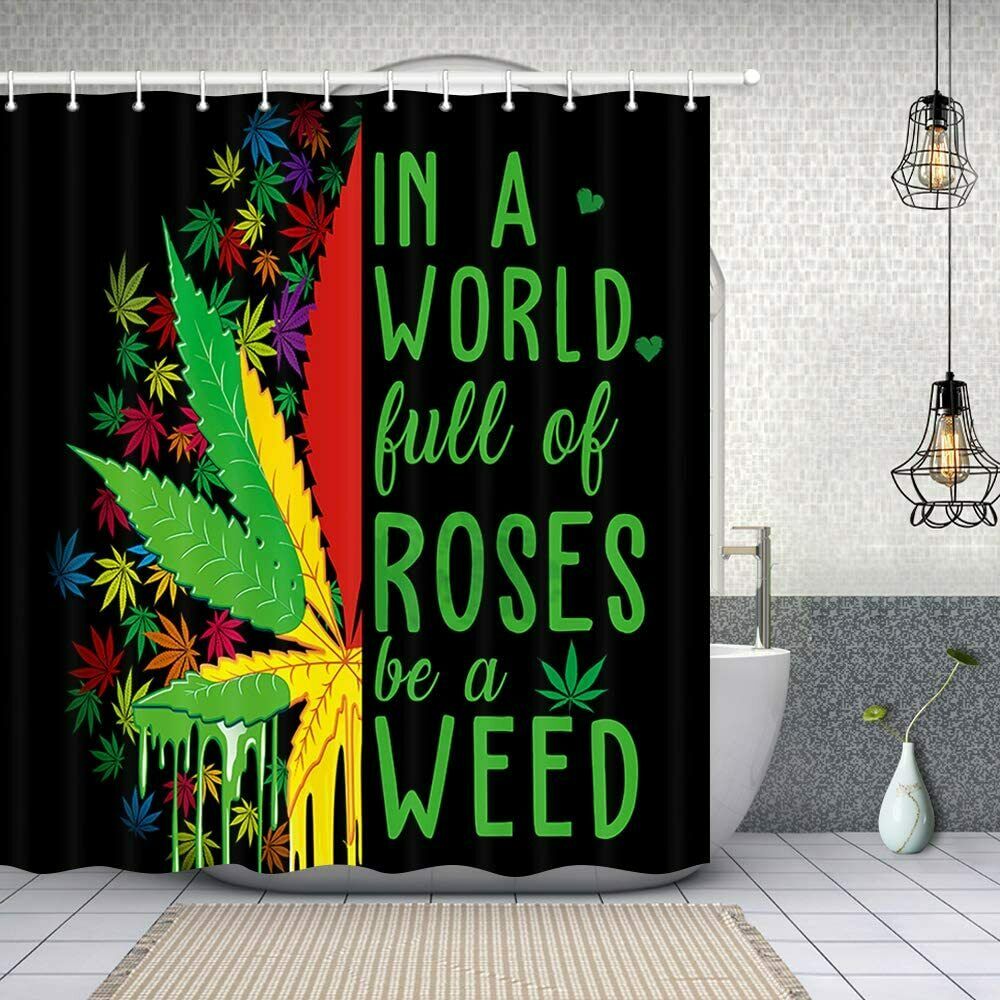 Cannabis Leaf with Quotes in a World Full of Roses Be A Weed Shower Curtain,4pcs