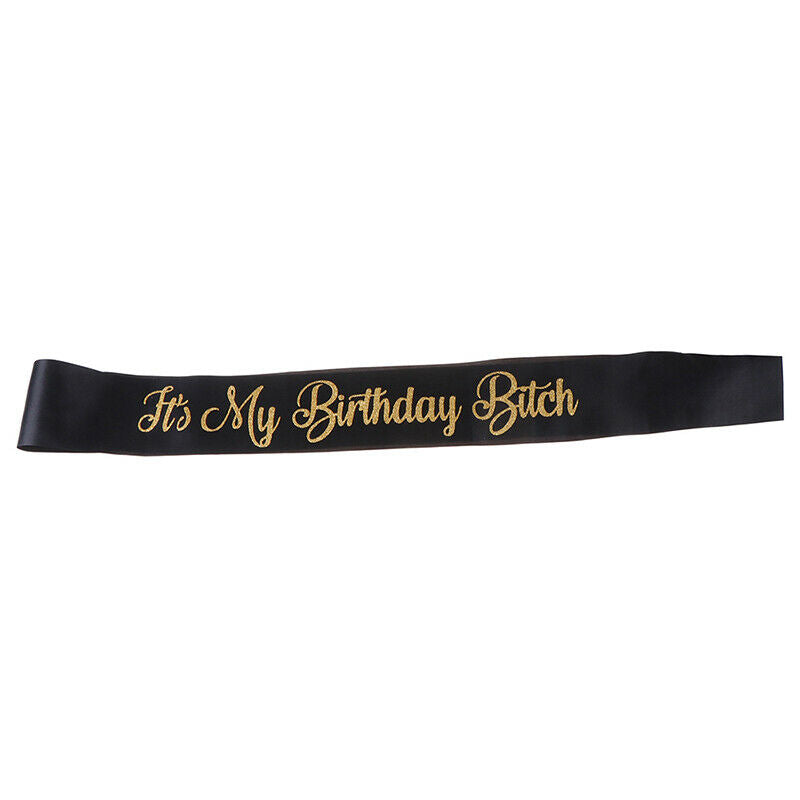Glitter It's My Birthday Bitch Birthday Satin Sash Women Birthday Party D.l8